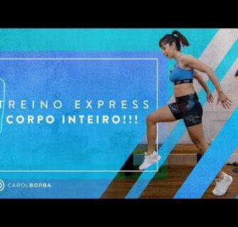 Treino EXPRESS para o Corpo Inteiro - Carol Borba