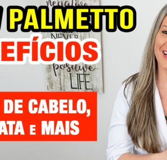 CABELOS, PRÓSTATA e MAIS - Benefícios do SAW PALMETTO comprovados!