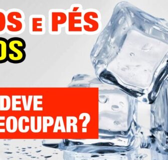 MÃOS e PÉS FRIOS - Causas e O Que Fazer! Quando é preocupante?