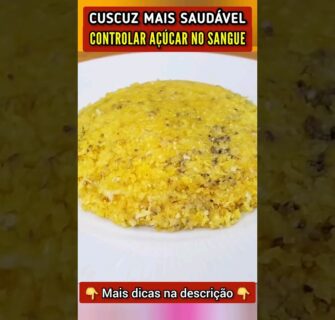 CUSCUZ + SAUDÁVEL e CONTROLAR AÇÚCAR NO SANGUE