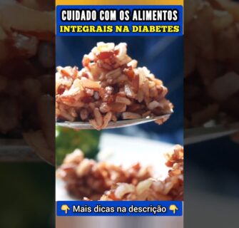 Cuidado com Alimentos Integrais na Diabetes (Açúcar no Sangue)