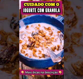 CUIDADO com IOGURTE COM GRANOLA