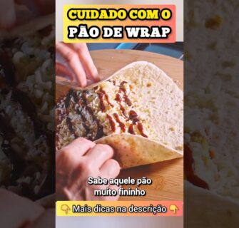 Cuidado com o PÃO DE WRAP!